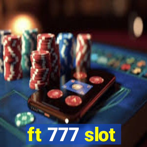 ft 777 slot