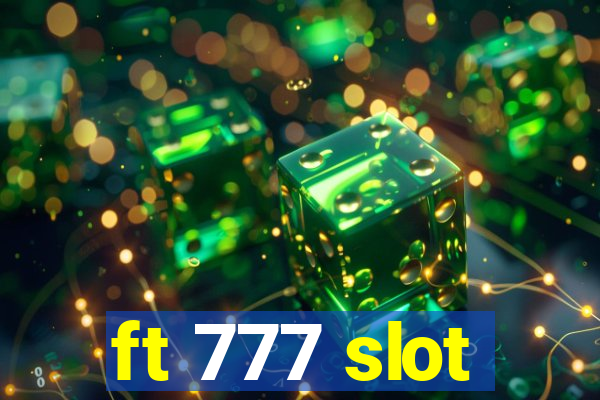 ft 777 slot