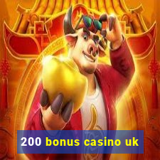 200 bonus casino uk