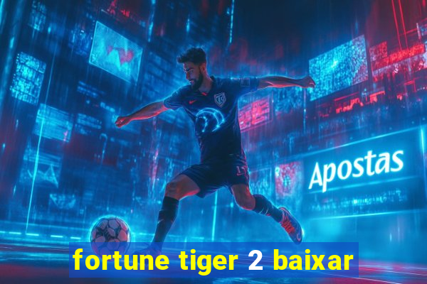 fortune tiger 2 baixar