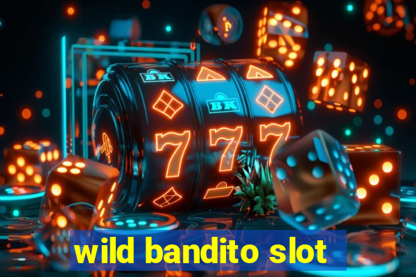 wild bandito slot