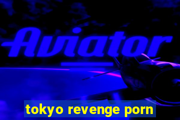 tokyo revenge porn