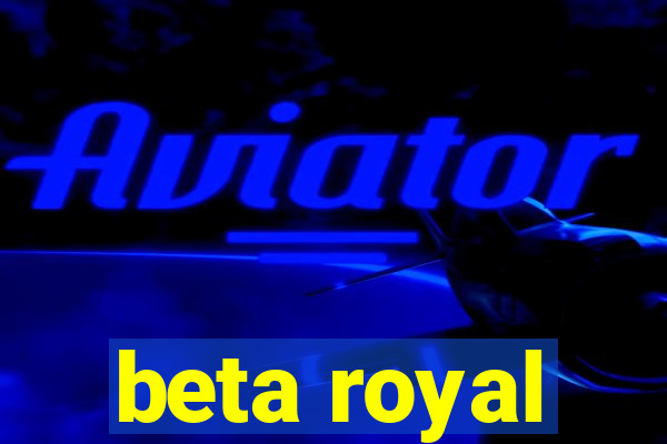 beta royal