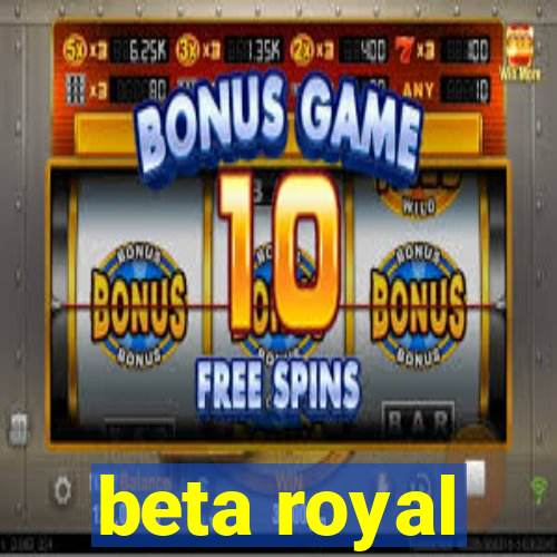 beta royal