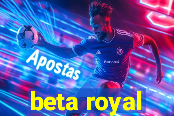 beta royal