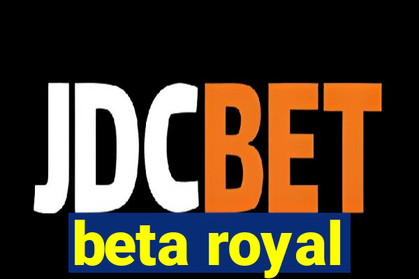 beta royal