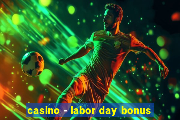 casino - labor day bonus