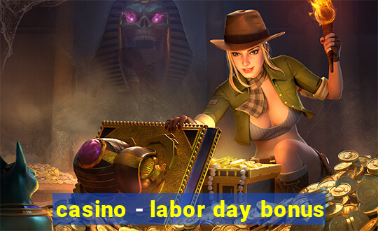 casino - labor day bonus