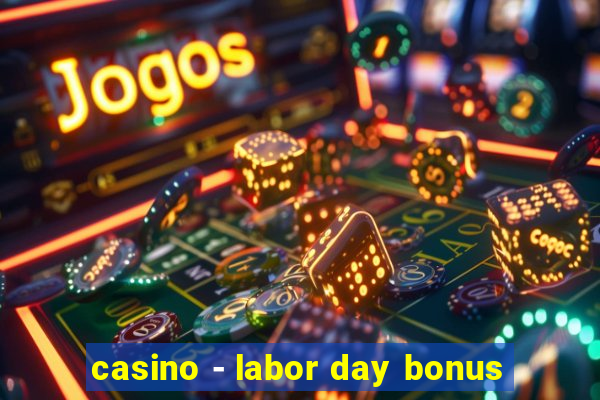 casino - labor day bonus