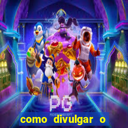 como divulgar o jogo do tigre