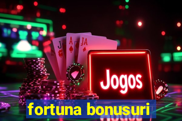 fortuna bonusuri