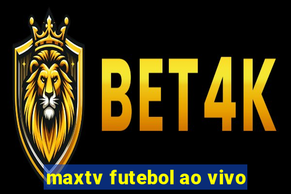 maxtv futebol ao vivo