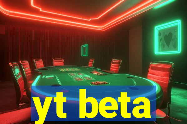 yt beta