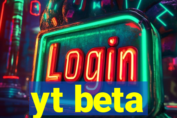 yt beta