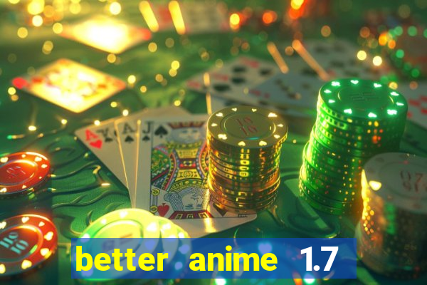 better anime 1.7 apk download