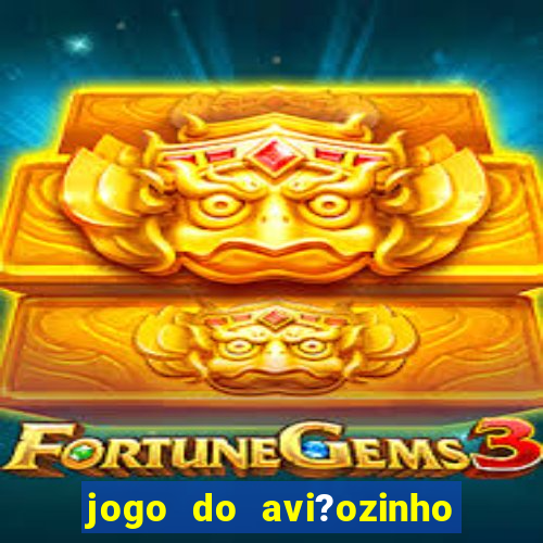 jogo do avi?ozinho estrela bet