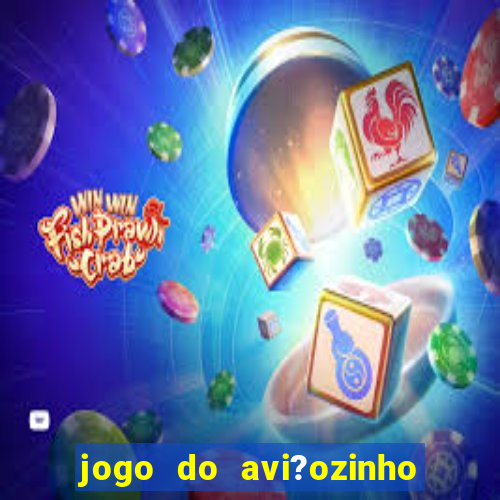 jogo do avi?ozinho estrela bet