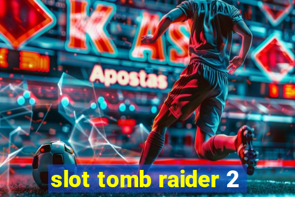 slot tomb raider 2