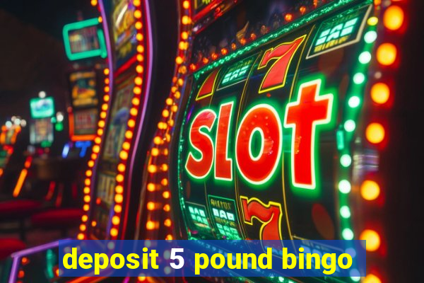 deposit 5 pound bingo