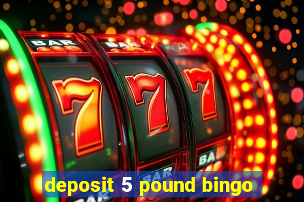 deposit 5 pound bingo