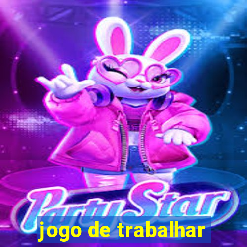 jogo de trabalhar