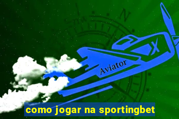 como jogar na sportingbet