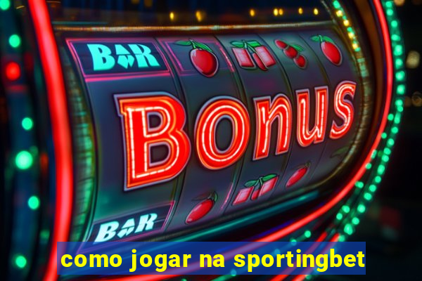 como jogar na sportingbet