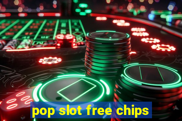 pop slot free chips