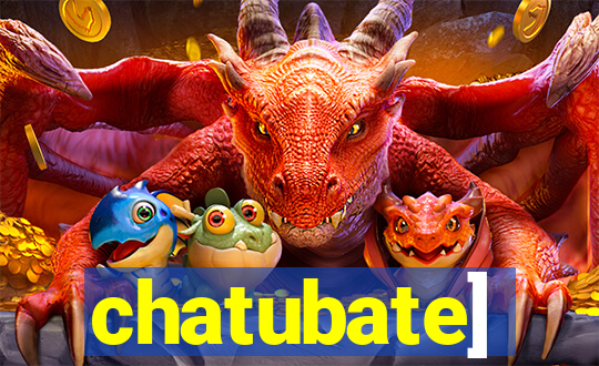 chatubate]