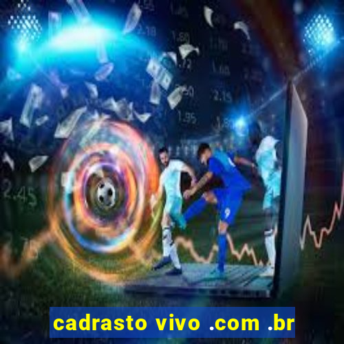 cadrasto vivo .com .br