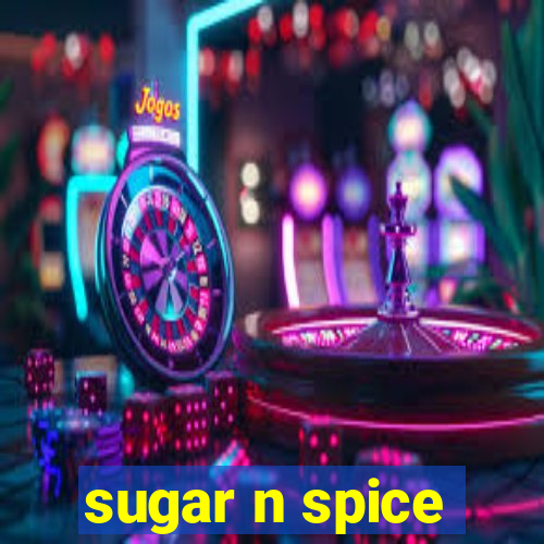 sugar n spice