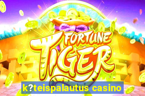 k?teispalautus casino