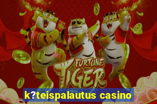 k?teispalautus casino