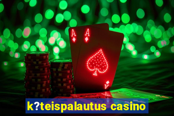 k?teispalautus casino