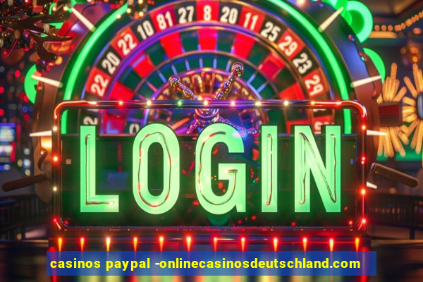 casinos paypal -onlinecasinosdeutschland.com