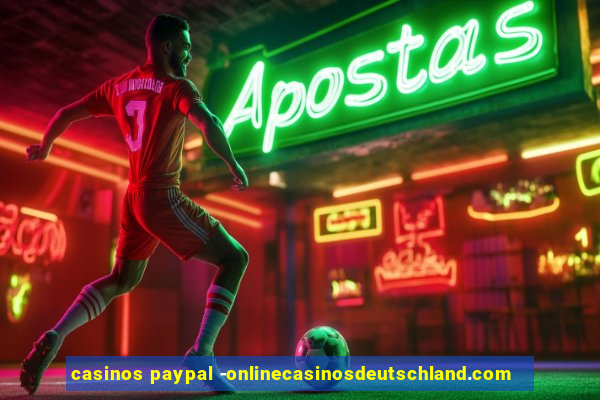 casinos paypal -onlinecasinosdeutschland.com