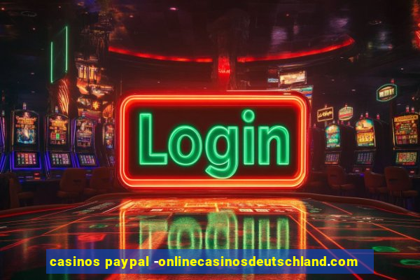 casinos paypal -onlinecasinosdeutschland.com