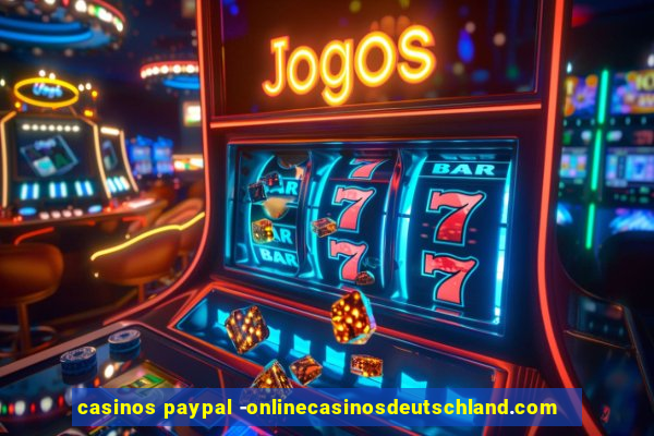 casinos paypal -onlinecasinosdeutschland.com