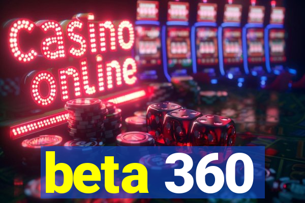 beta 360