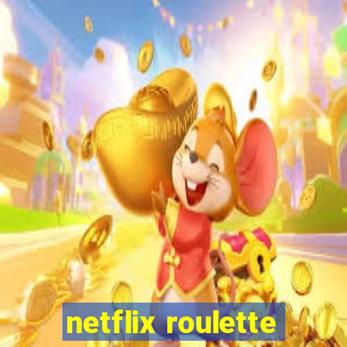 netflix roulette