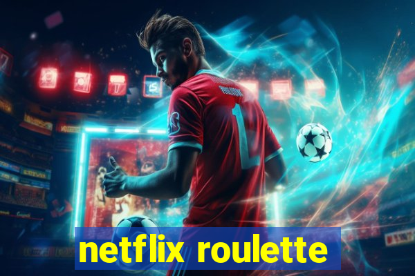 netflix roulette