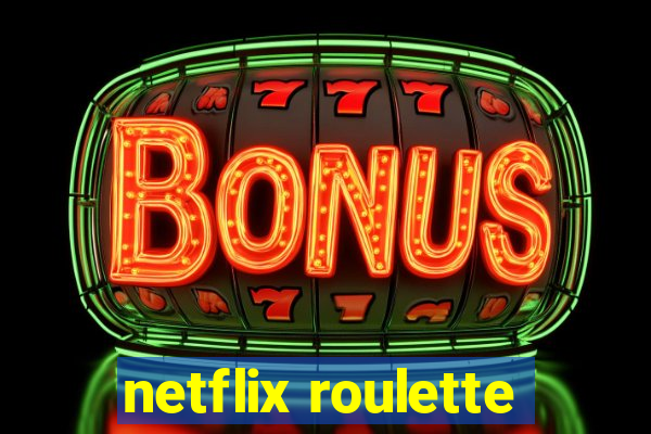 netflix roulette