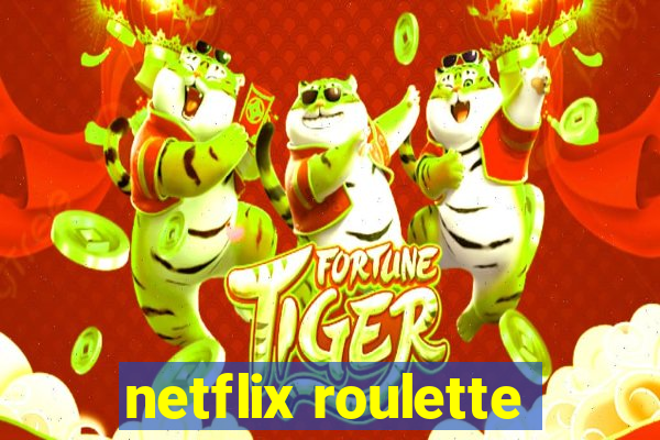 netflix roulette