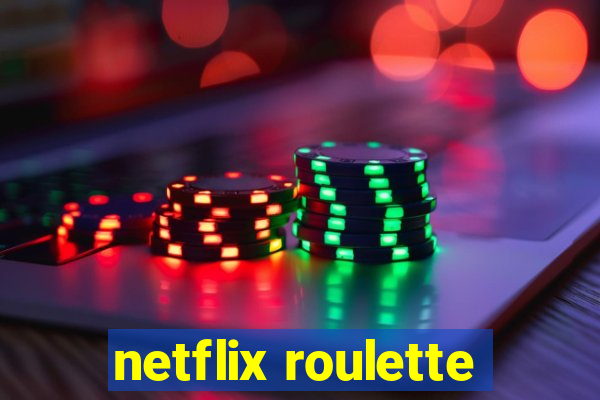 netflix roulette