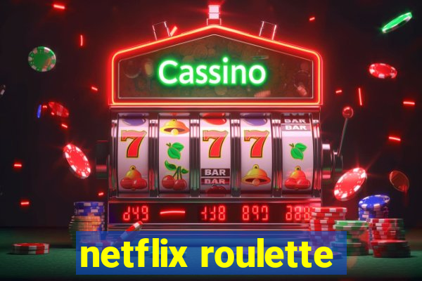 netflix roulette