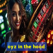 oyz in the hood