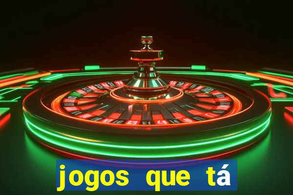 jogos que tá dando dinheiro