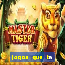 jogos que tá dando dinheiro