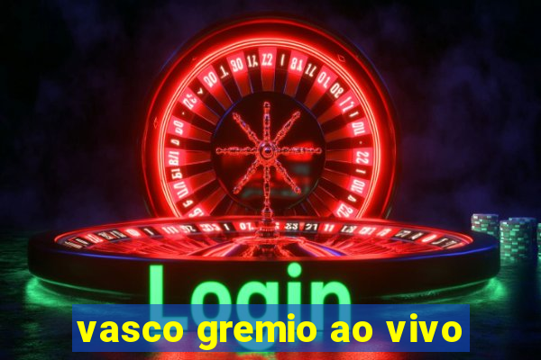 vasco gremio ao vivo