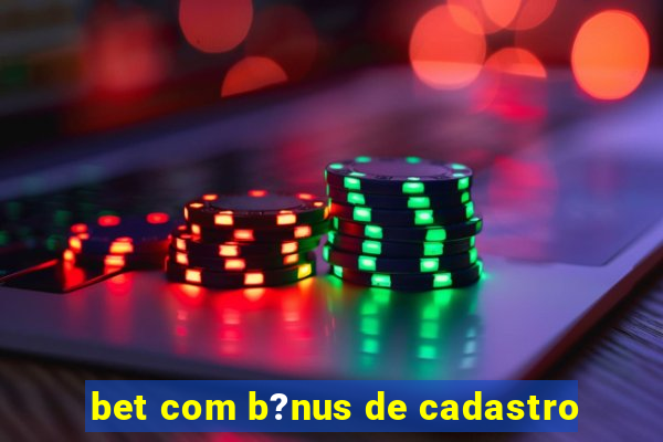 bet com b?nus de cadastro